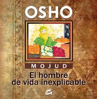 Mojud. El hombre de vida inexplicable; Osho;