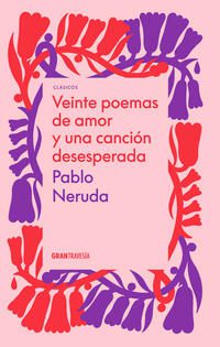 20 poemas de amor y una canción desesperada; Pablo Neruda