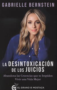 La desintoxicacion de los juicios; Gabrielle Bernstein