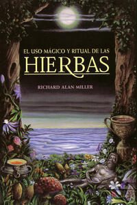 El uso magico y ritual de las hierbas; Richard Alan Miller