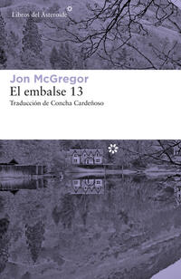 Le embalse 13; novela; ficción; suspenso; Jon McGregor