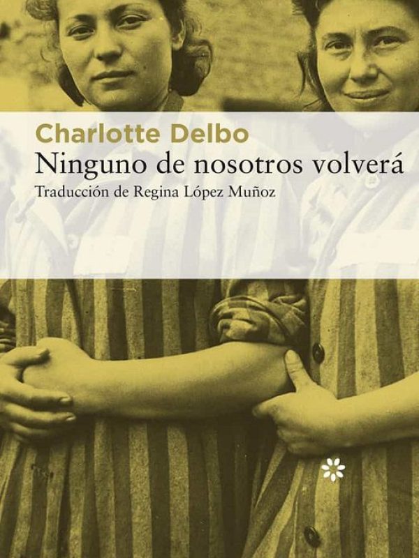 Ninguno de nosotros volvera; Charlote Delbo