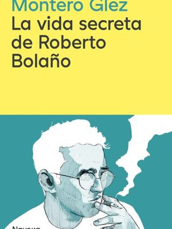 La vida secreta de Roberto Bolaño