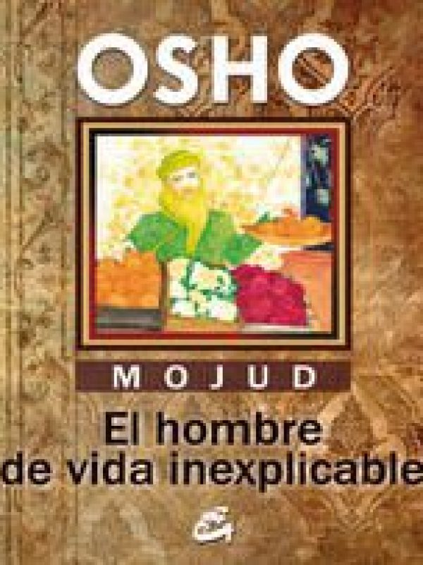 Mojud. El hombre de vida inexplicable; Osho;