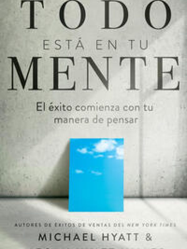 Todo está en tu mente; Michael Hyatt