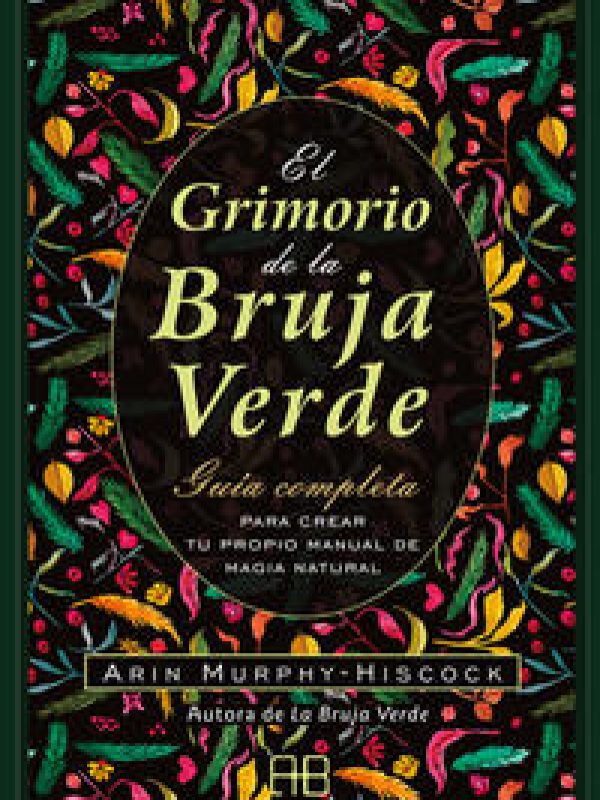 El grimorio de la bruja verde; Arin Murphy-Hiscock