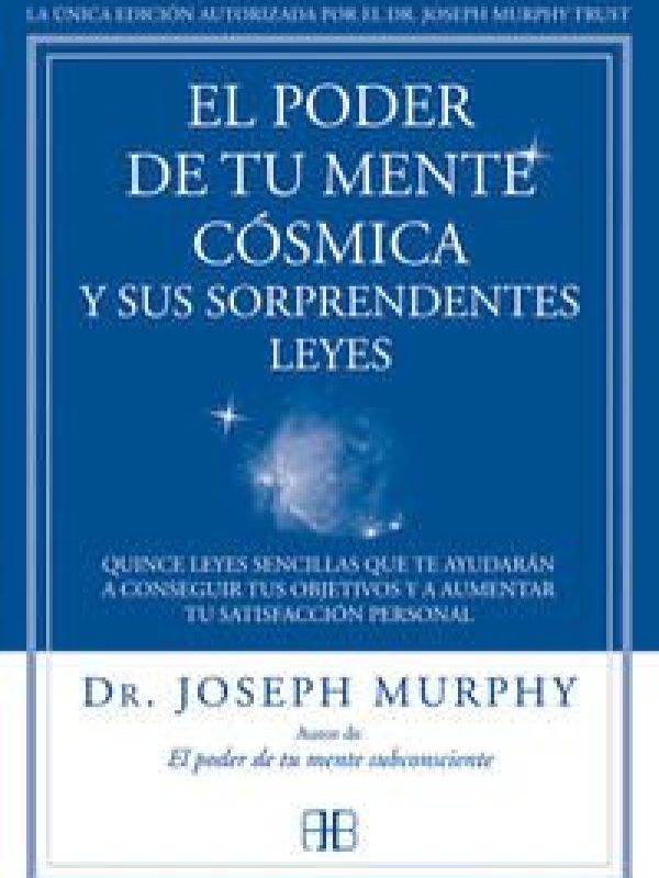 El poder de tu mente cósmica y sus sorprendentes leyes; Dr. Murphy Joseph