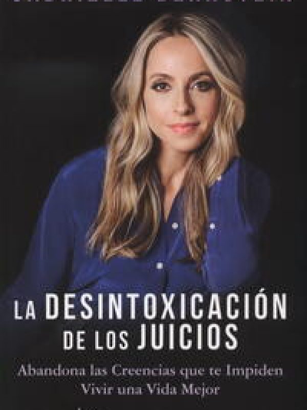 La desintoxicacion de los juicios; Gabrielle Bernstein
