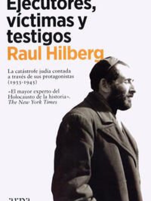 Ejecutores, victimas y testigos; Raul Hilberg