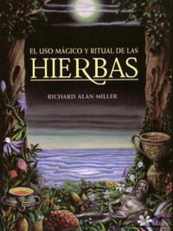 El uso magico y ritual de las hierbas; Richard Alan Miller