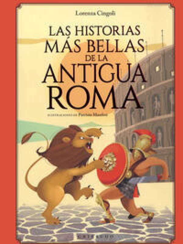 Las historias más bellas de la antigua Roma; Lorenza Cingoli