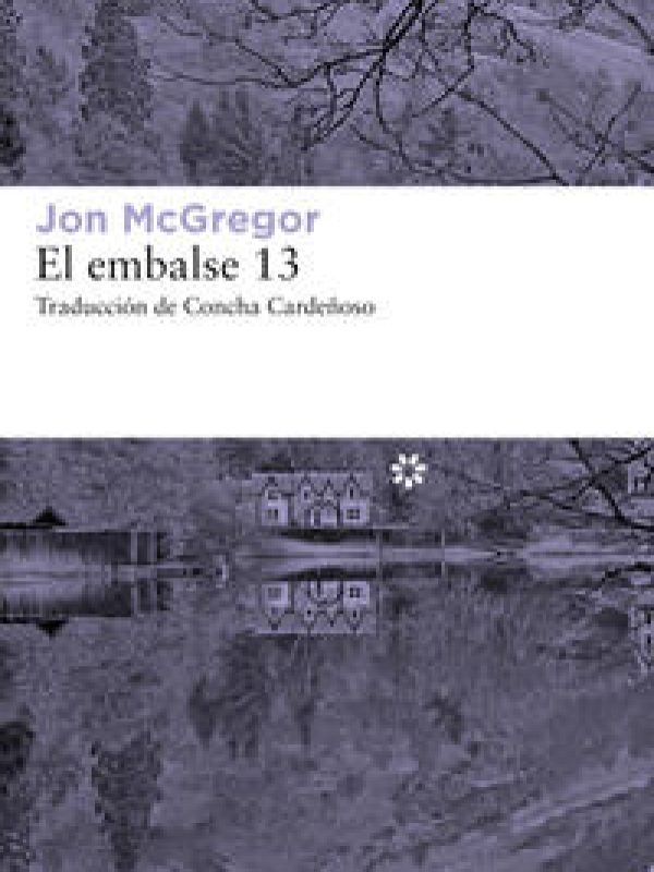 Le embalse 13; novela; ficción; suspenso; Jon McGregor