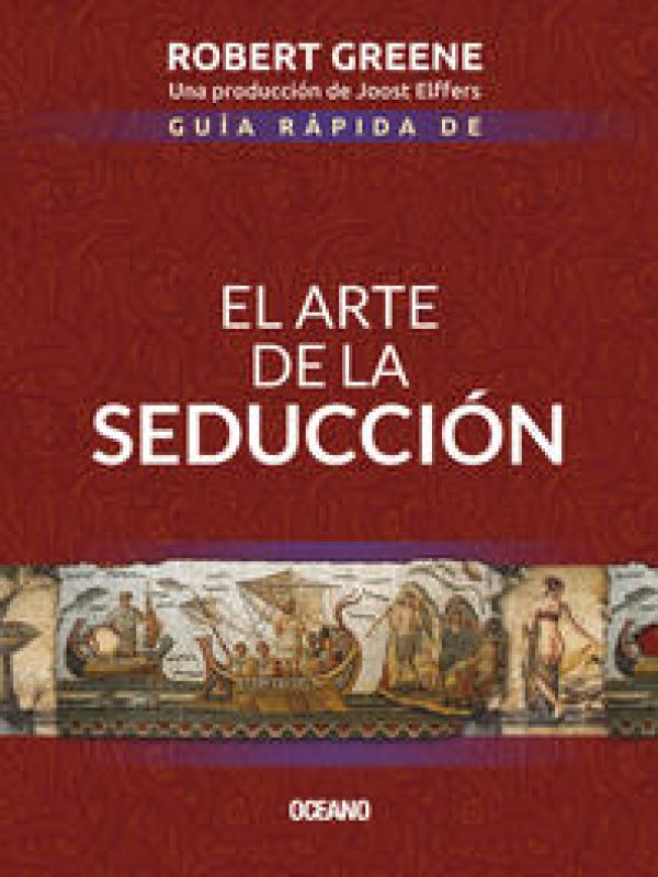 Guia rapida de El arte de la seduccion; Robert  Greene