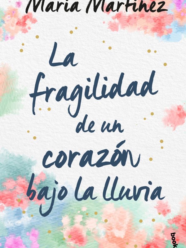 portada_la-fragilidad-de-un-corazon-bajo-la-lluvia_maria-martinez_202105251652